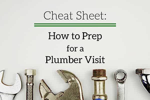 Cheat Sheet: How to Prep for a Plumber Visit