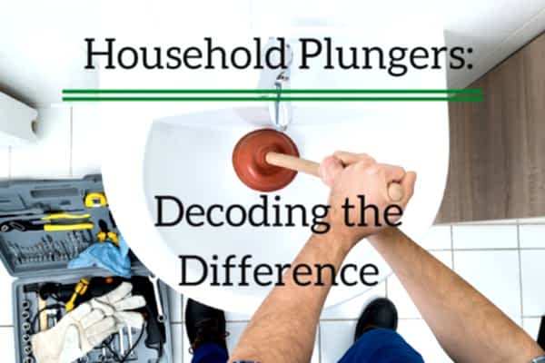 Household Plungers - Decoding the Difference