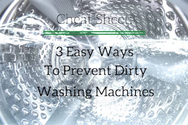 Cheat Sheet: 3 Easy Ways to Prevent Dirty Washing Machines