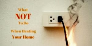 What not to do when heating your home