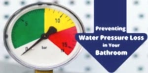 Preventing Water Pressure Loss in Your Bathroom